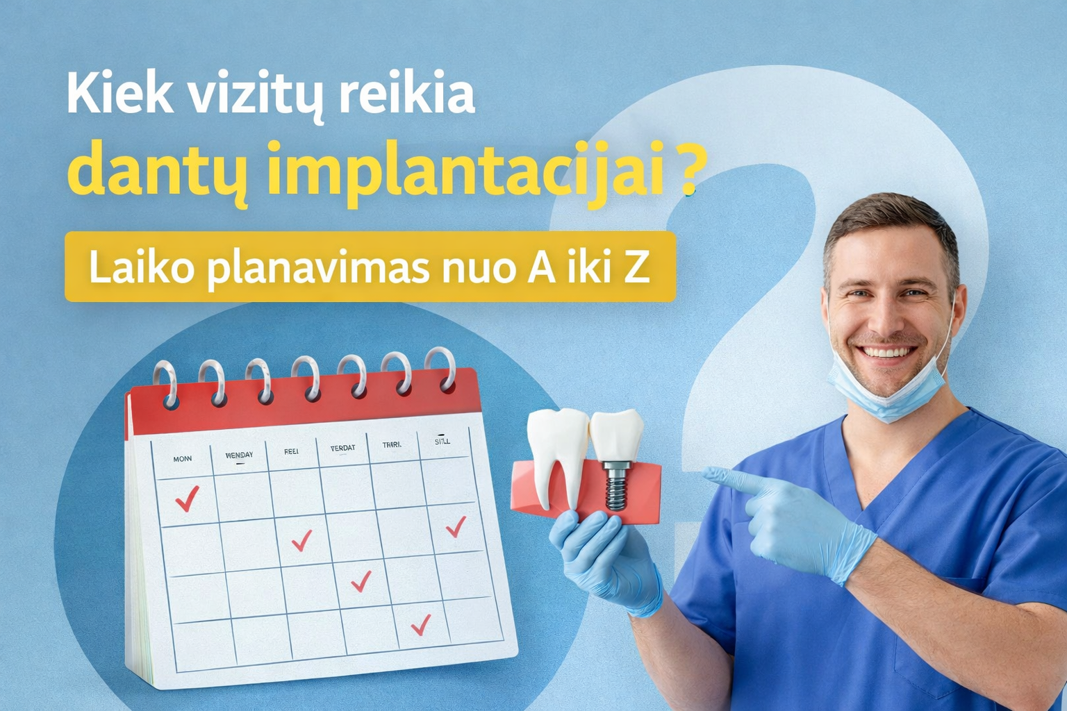 Kiek vizitų reikia dantų implantacijai? Laiko planavimas nuo A iki Z